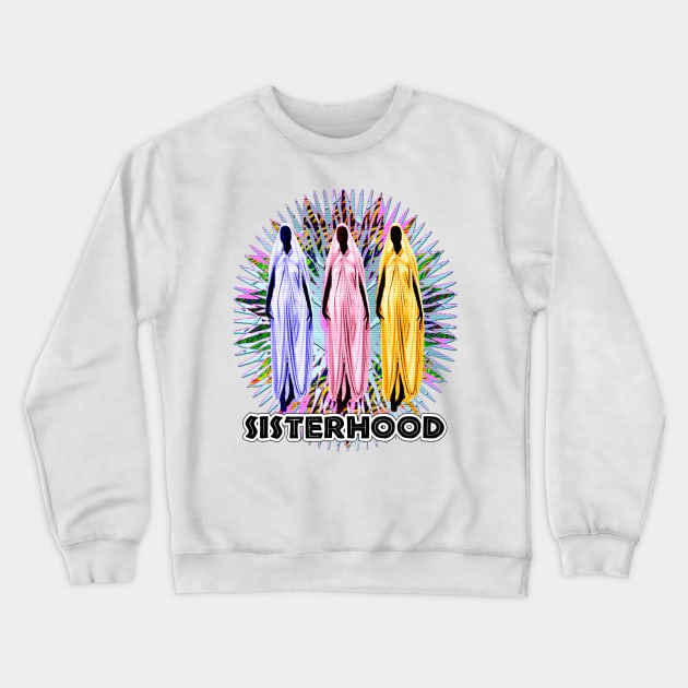 Sisterhood Crewneck Sweatshirt by Afrocentric-Redman4u2